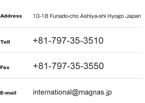 Address:10-18 Funado-cho Ashiya-shi Hyogo Japan / Tell:+81-797-35-3510 / Fax:+81-797-35-3550